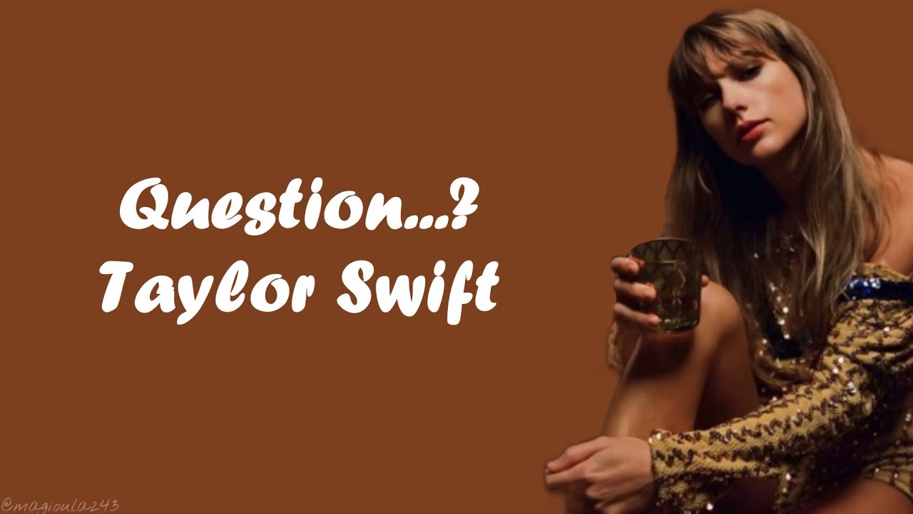 Taylor Swift - Question...? (Lyrics)
