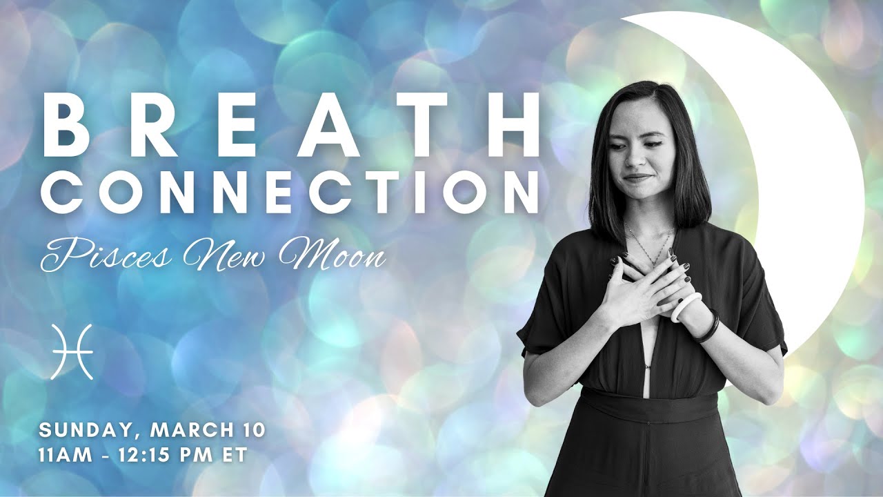 Breath Connection ~ Pisces New Moon | 10 March 2024