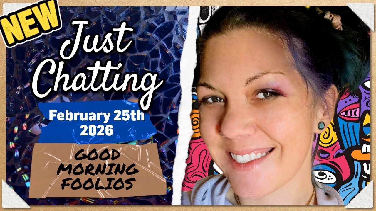 GOOD MORNING FOOLIOS | Just Chatting, February 25th 2026