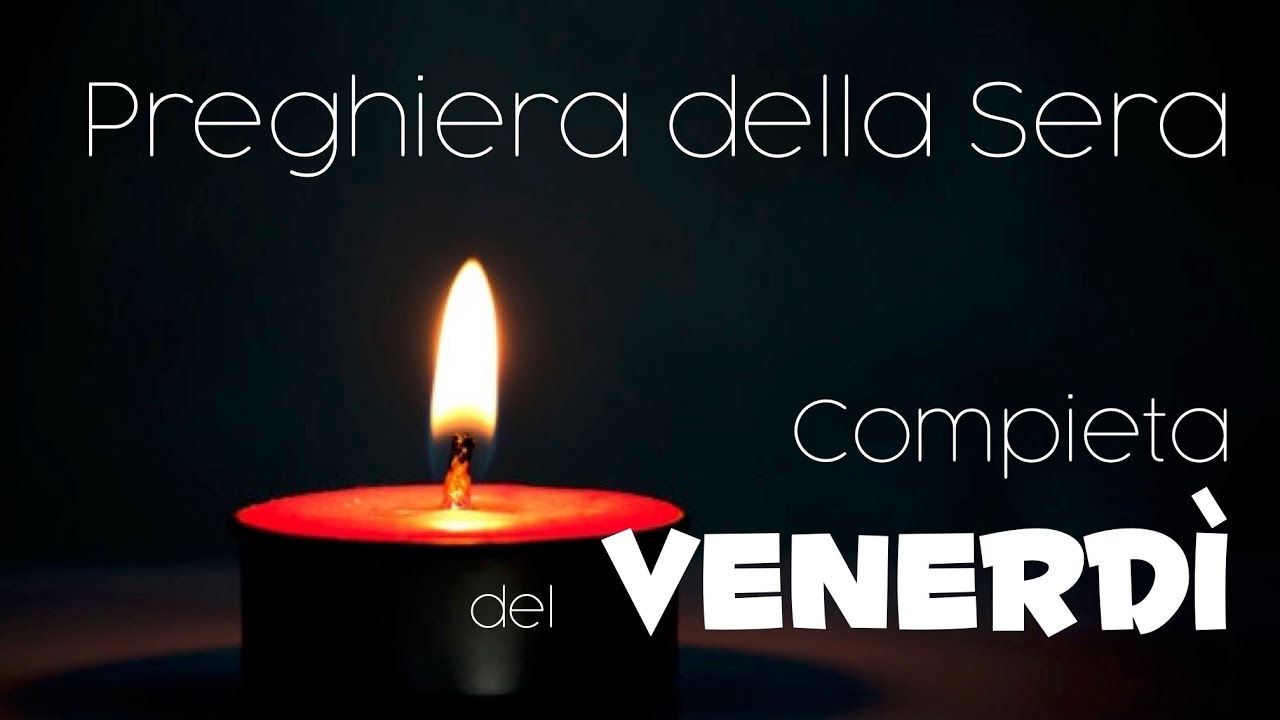 Compieta del VENERDI' - preghiera della sera