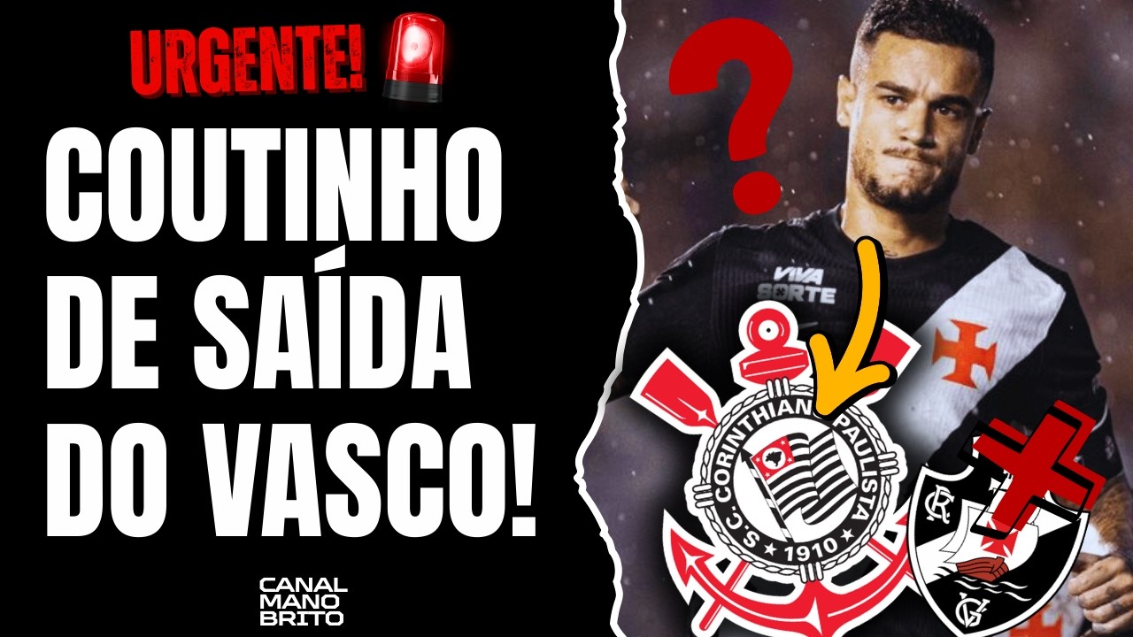 🚨 COUTINHO NO CORINTHIANS? JOGADOR PEDE RESCISÃO NO VASCO | QUEM VAZOU O CONTRATO NO CORINTHIANS?