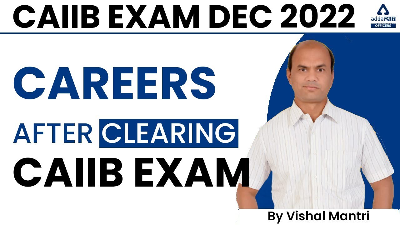 CAIIB Exam Dec 2022 | Careers After Clearing CAIIB Exam By Vishal Mantri