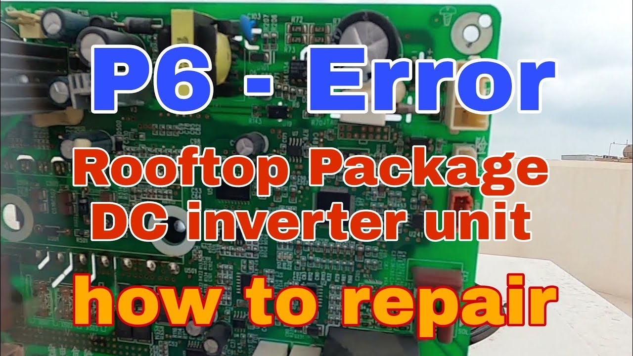 P6- ERROR  Rooftop Package DC inverter unit....