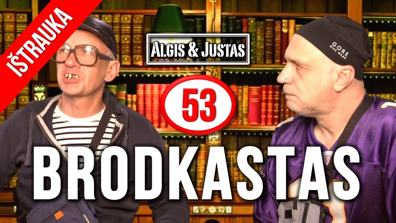 Algis ir Justas: BRODKASTAS: 53 vie&scaron;a versija