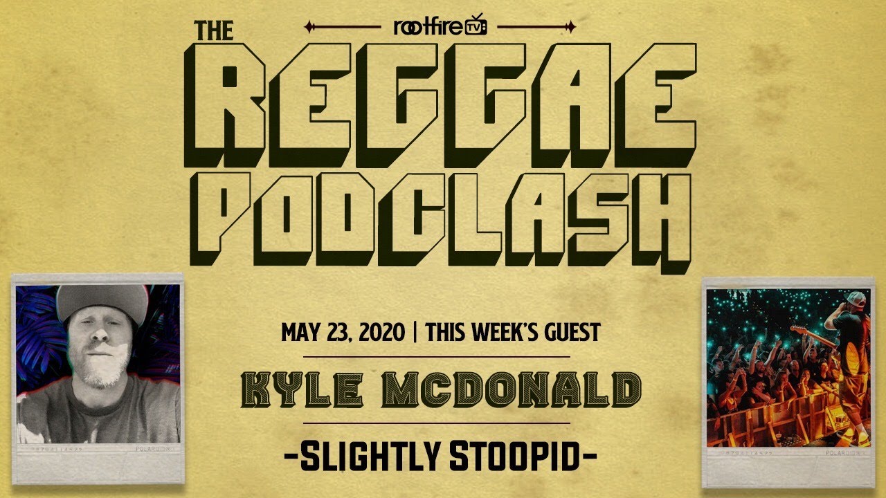 The Reggae PodClash: Episode #5 - Kyle McDonald of @slightlystoopid  - 5/23/2020