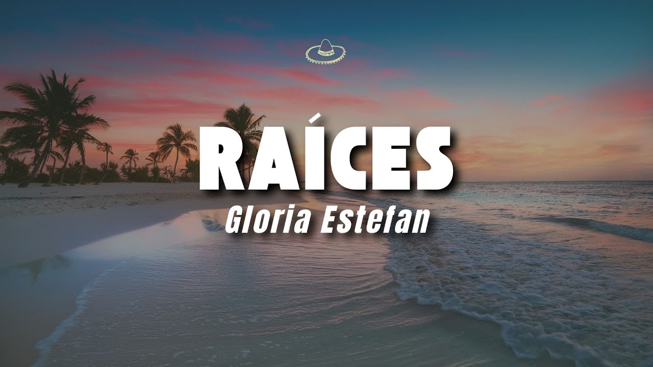 Gloria Estefan - Ra&iacute;ces (Letra/Lyrics)
