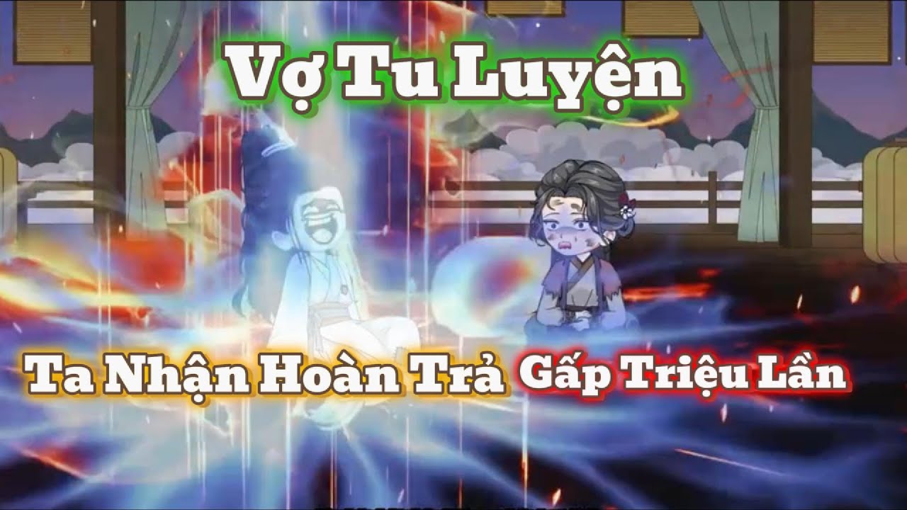 [Full 30 Tập] Khởi Đầu Được Phát Vợ, Ta Kích Hoạt Hệ Thống Hoàn Trả Vạn Lần Vợ Tu Luyện Ta Nằm Hưởng