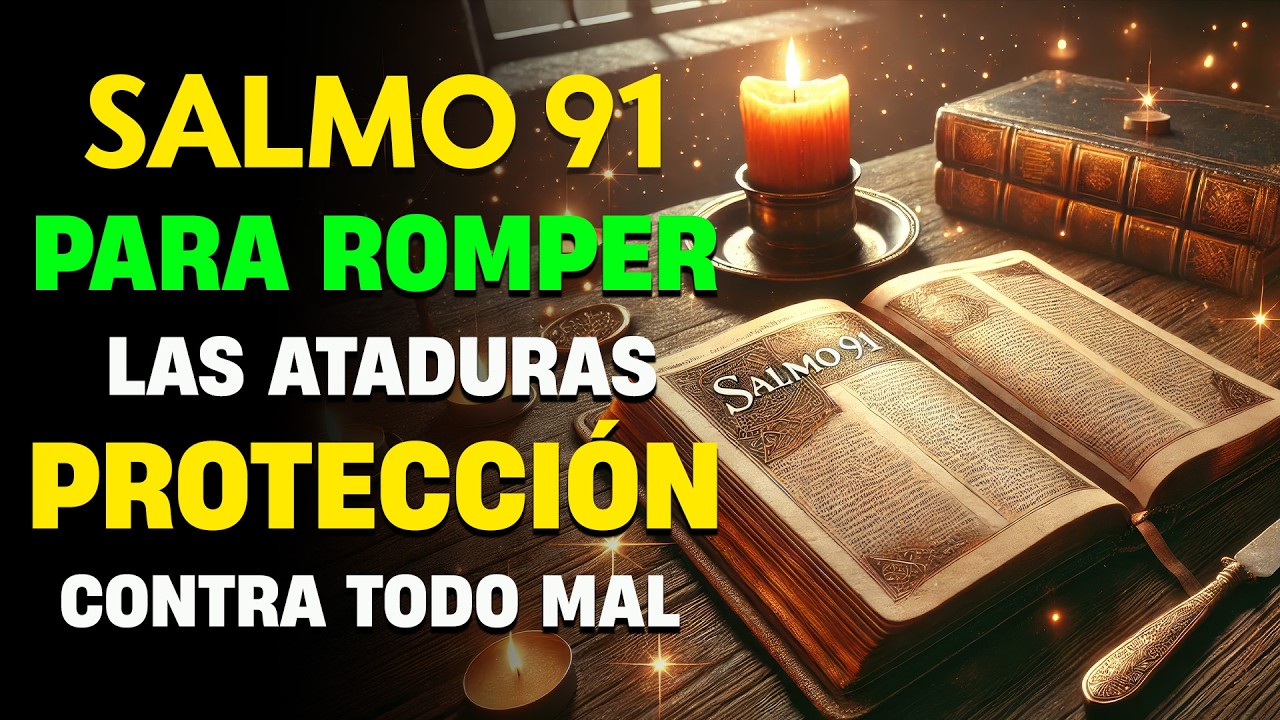 Salmo 91: Poderosa Oración Para Romper Las Ataduras - Protección Contra Todo Mal
