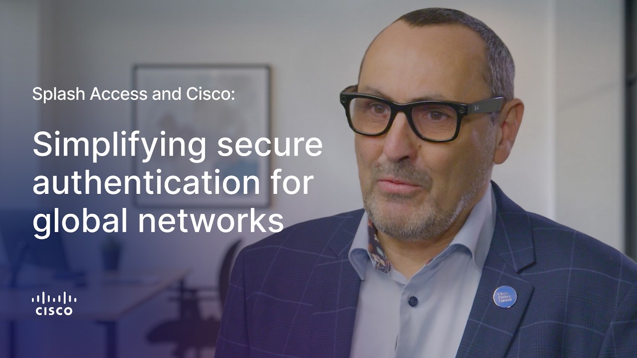 Splash Access and Cisco: Simplifying secure authentication for global networks