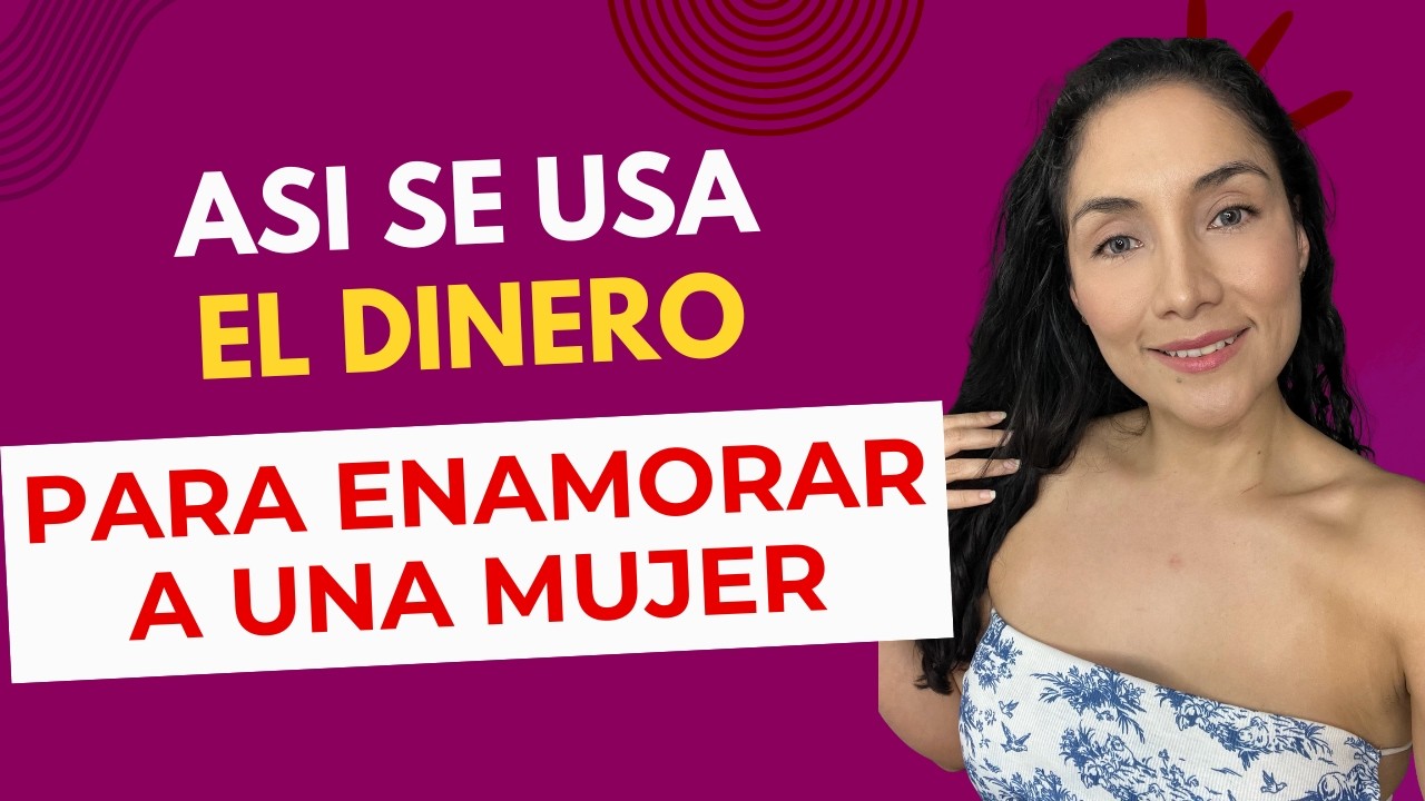Así se usa el dinero para enamorar a una mujer