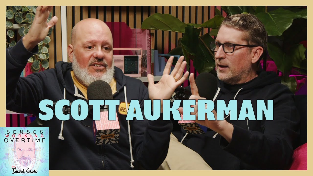 Scott Aukerman | Senses Working Overtime with David Cross | Headgum