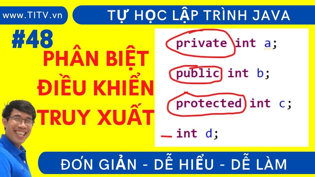 Java 48. Phân biệt điều khiển public, protected, private  | Phần 2 - Lập trình Hướng Đối Tượng