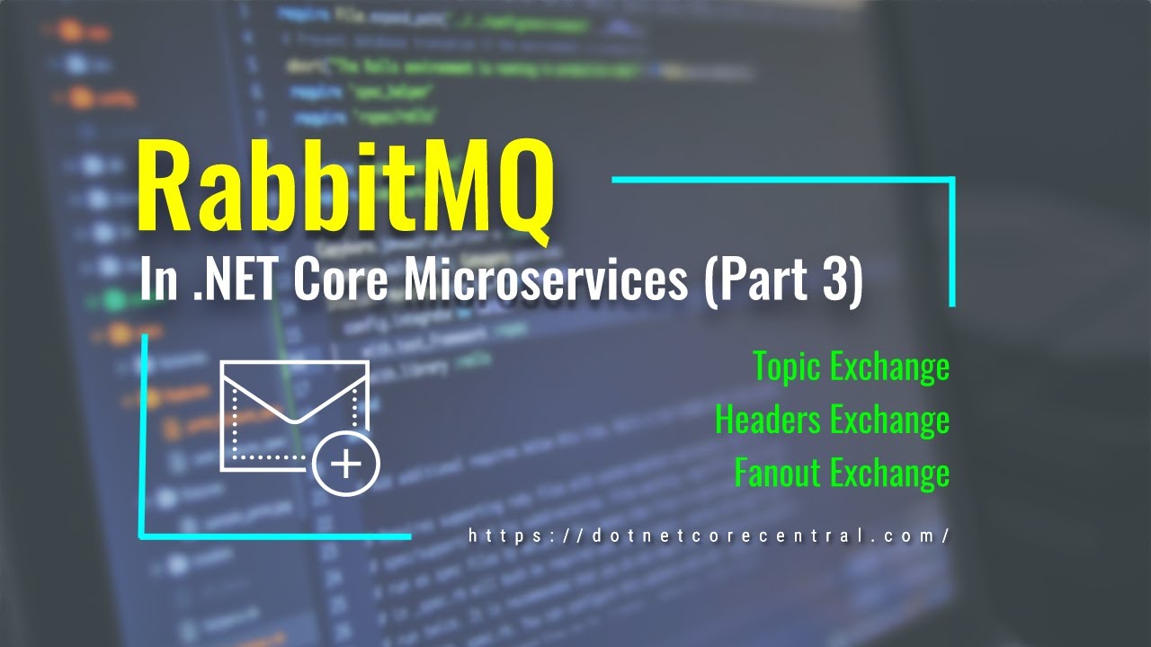 RabbitMQ Topic Exchange, Headers Exchange and Fanout Exchange (Part 3, RabbitMQ in .NET Core)