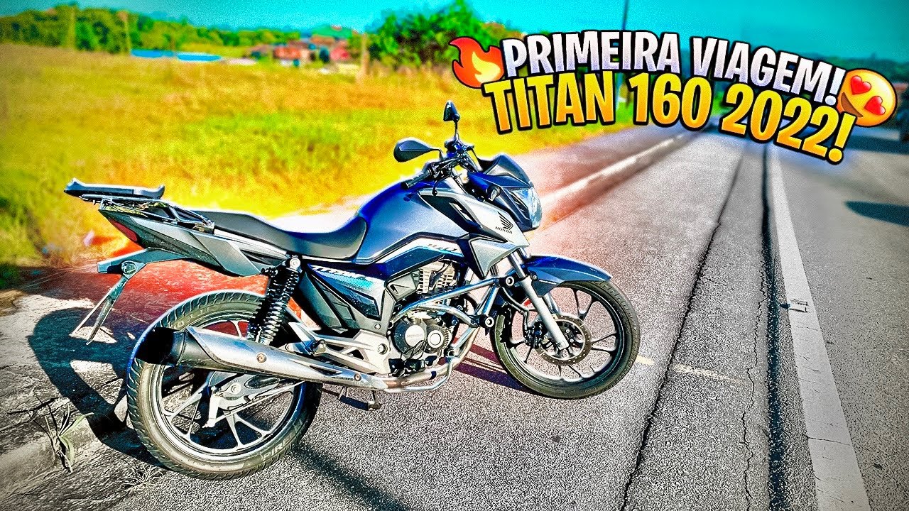 PRIMEIRA VIAGEM COM A TITAN 160 2022 😍🔥