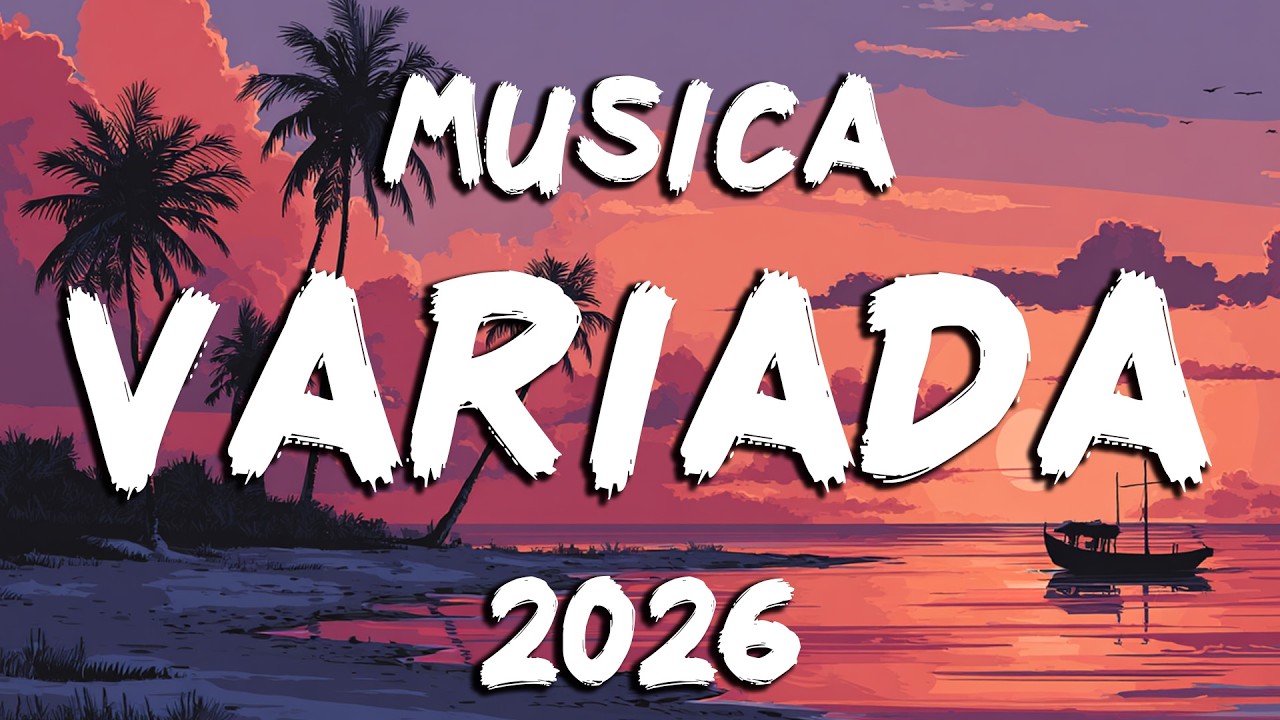 Mix De Todo Un Poco 2026 💥 Musica Nueva 2026 Variada | Las Mejores Canciones  Del Verano 2026