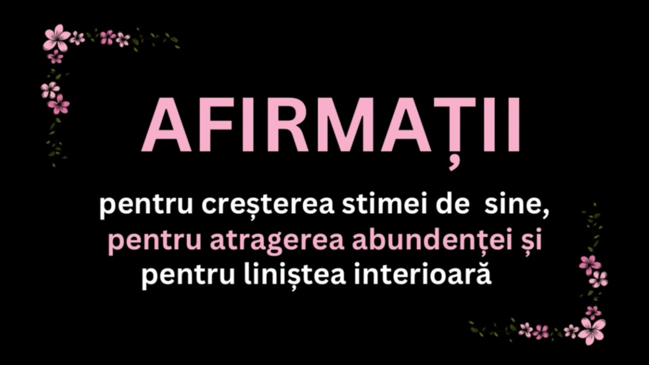 AFIRMAȚII pentru creșterea stimei de sine, atragerea abundenței și liniște interioară