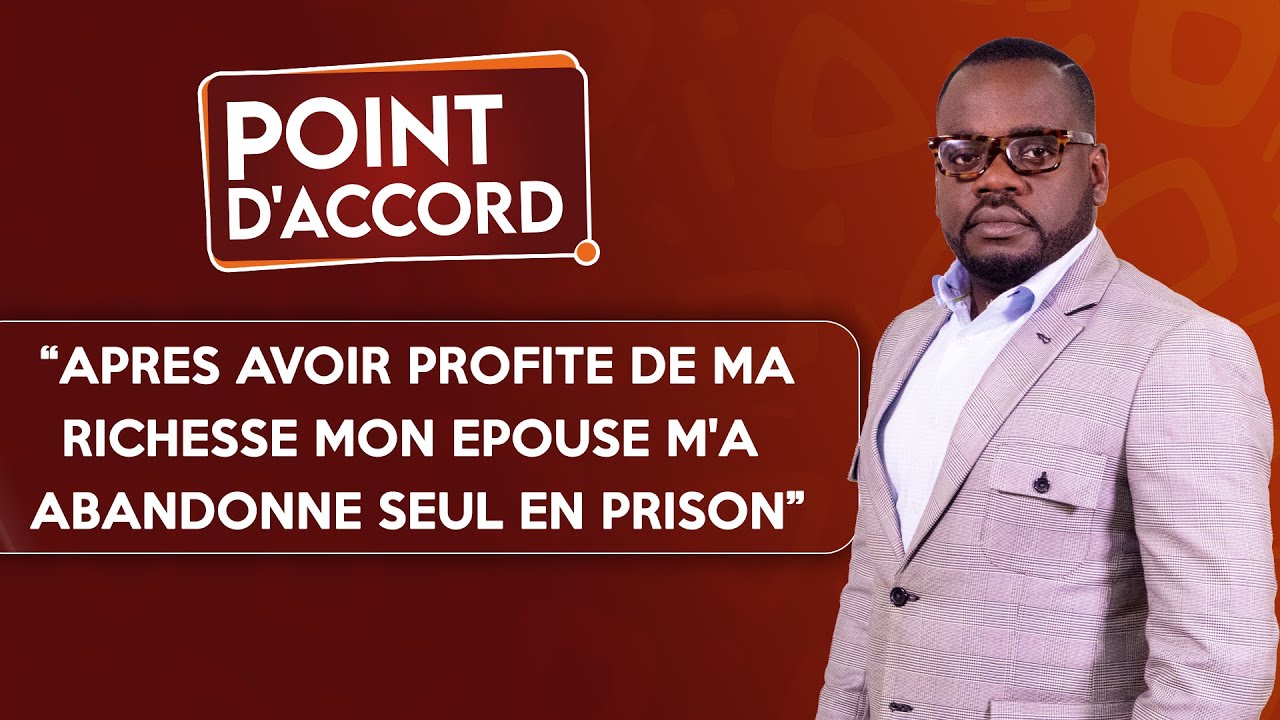 POINT D'ACCORD | Après avoir profité de ma richesse mon épouse m'a abandonné seul en prison !