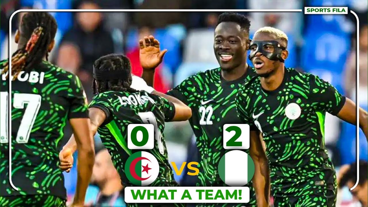 NIGERIA🇳🇬 VS 🇩🇿ALGERIA(2-0)-THE BEST SUPER EAGLES SO FAR-OSIMHEN SCORES & ASSIST-LOOKMAN POWERS