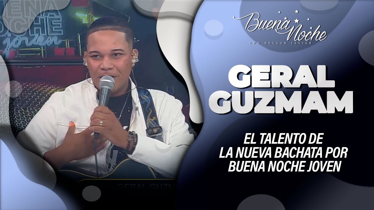 EL TALENTO DE LA NUEVA BACHATA POR BUENA NOCHE JOVEN CON GERALD GUZMAN