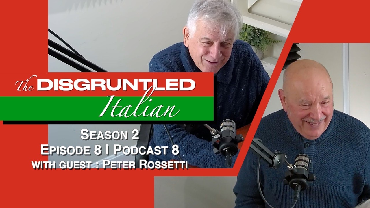 The Disgruntled Italian - S2 | Episode 8 | PODCAST 8 - with guest Peter Rosetti