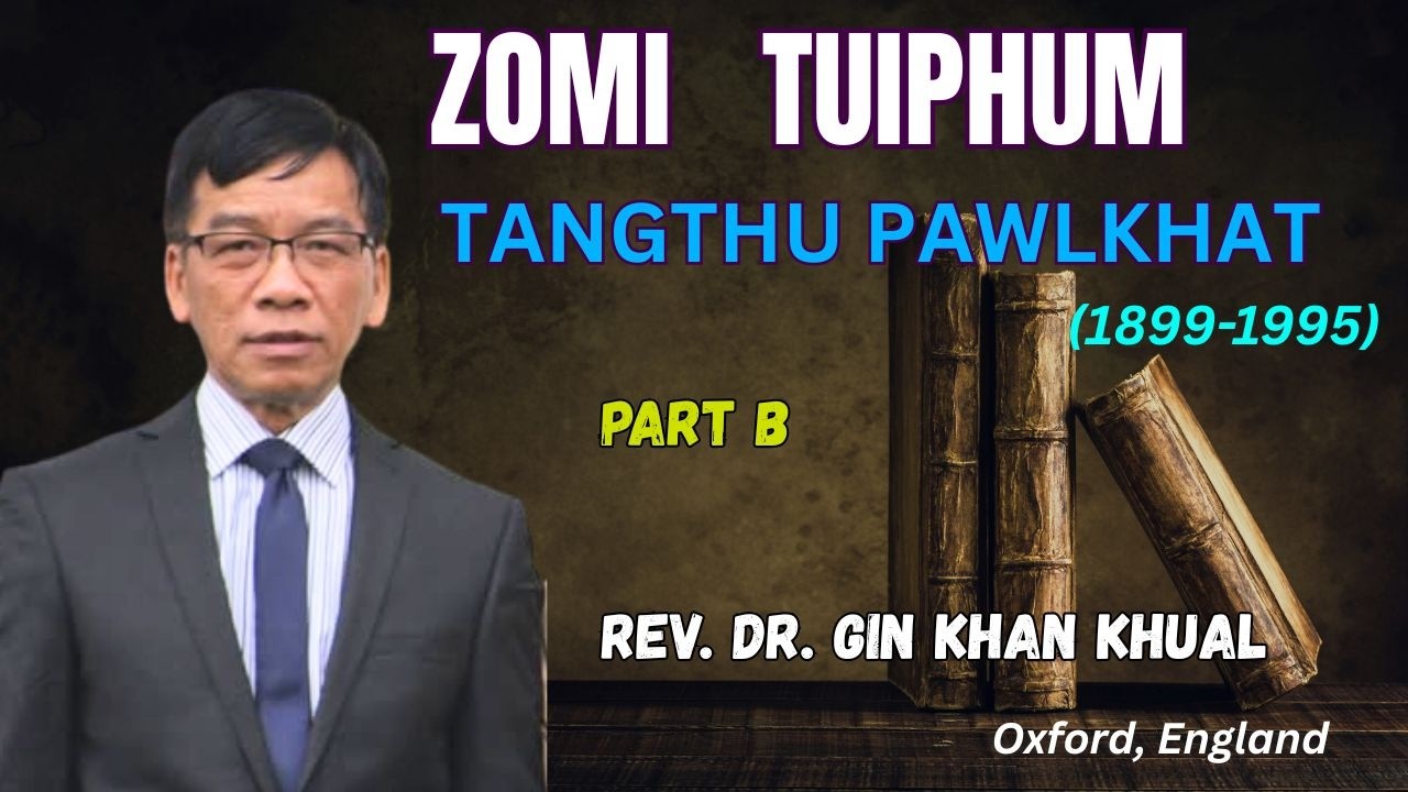 Zomi Tuiphum te Tangthu pawl khat 1899&ndash;1995 (Part B) | Dr. Gin Khan Khual