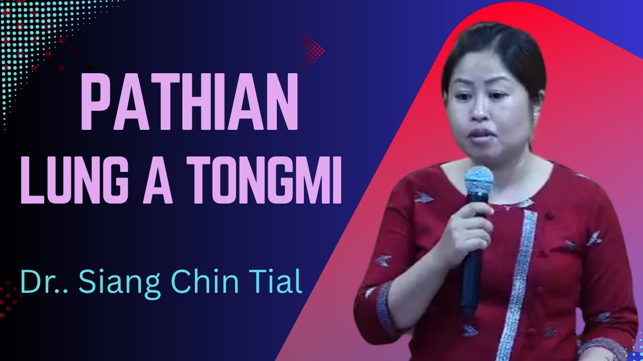 Dr.Siang Chin Tial || PATHIAN LUNG A TONGMI NUN ||