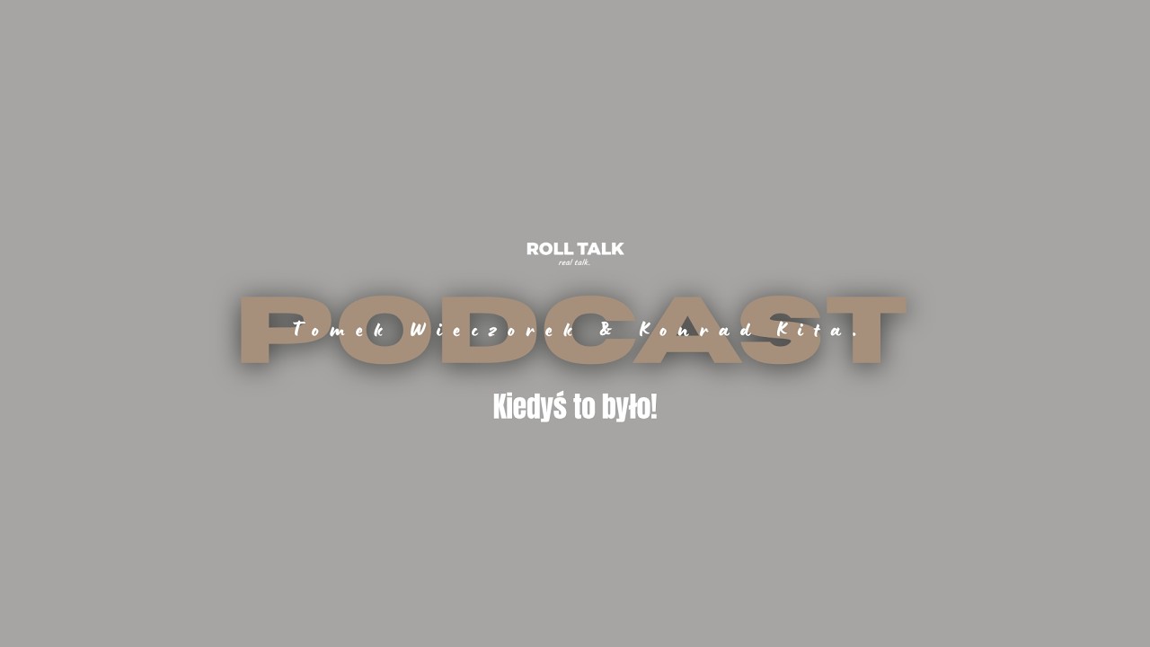 Kiedyś to było! - Roll Talk &middot; Real Talk
