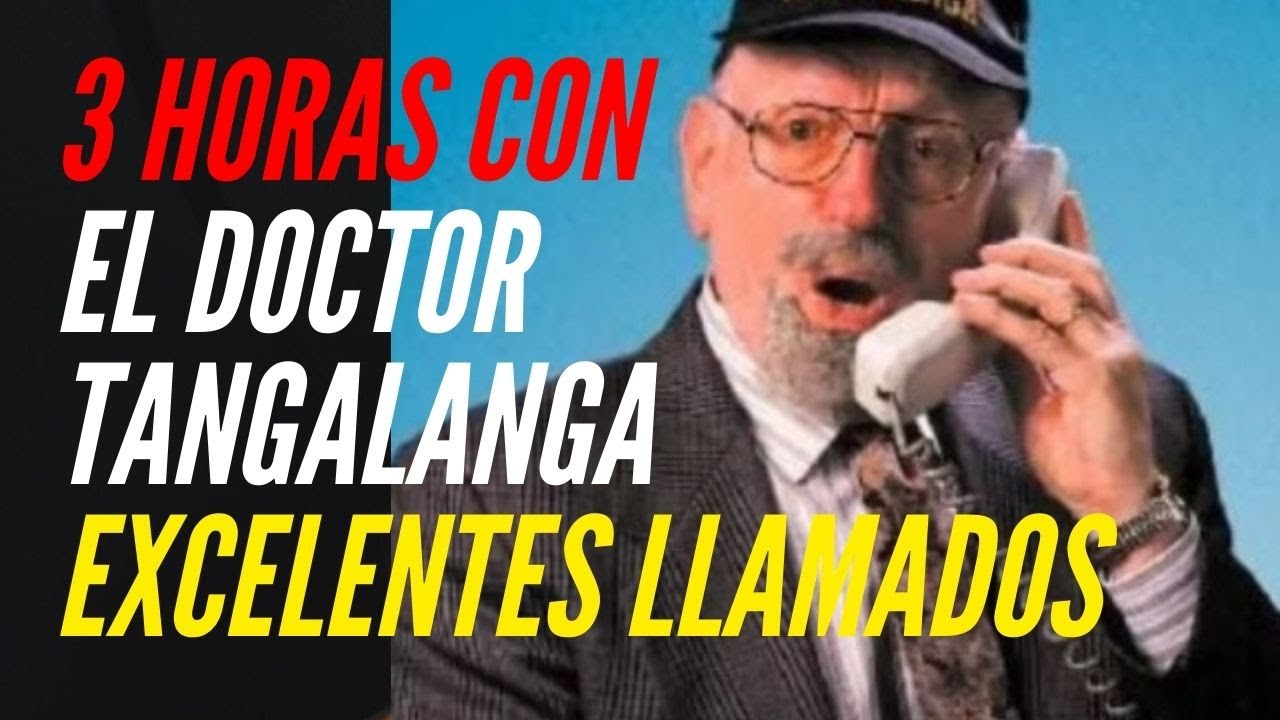 DIVERSION ASEGURADA CON EL DOCTOR TANGALANGA (EXCELENTES LLAMADOS)