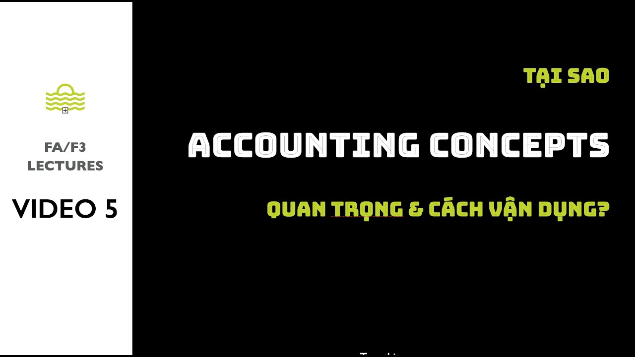 Bài giảng F3 ACCA - Nguyên tắc kế toán cơ bản: Bản chất & Cách áp dụng