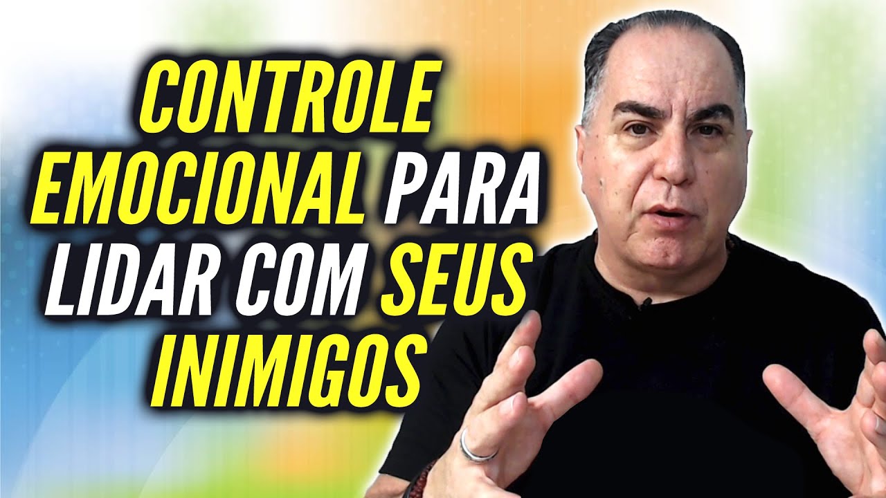 Controle Emocional para Lidar com Seus Inimigos