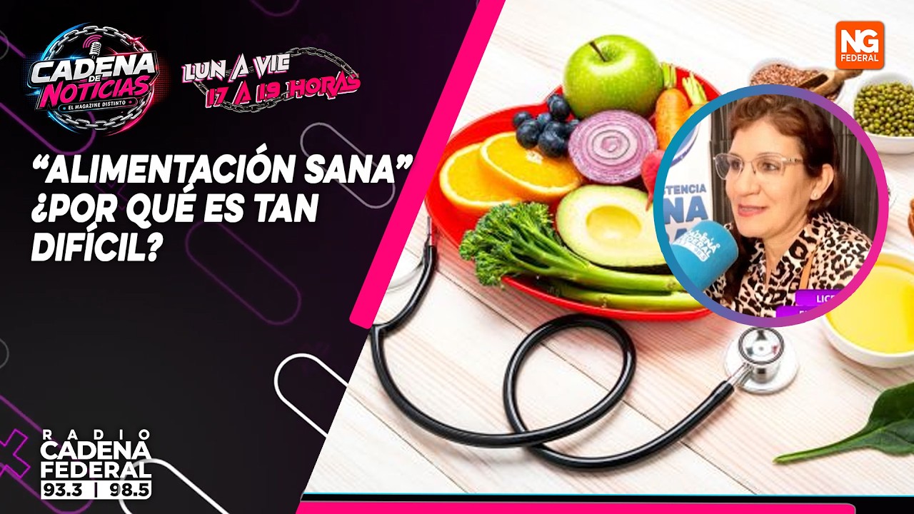 CADENA DE NOTICIAS - &ldquo;ALIMENTACI&Oacute;N SANA&rdquo;&iquest;POR QU&Eacute; ES TANDIF&Iacute;CIL?