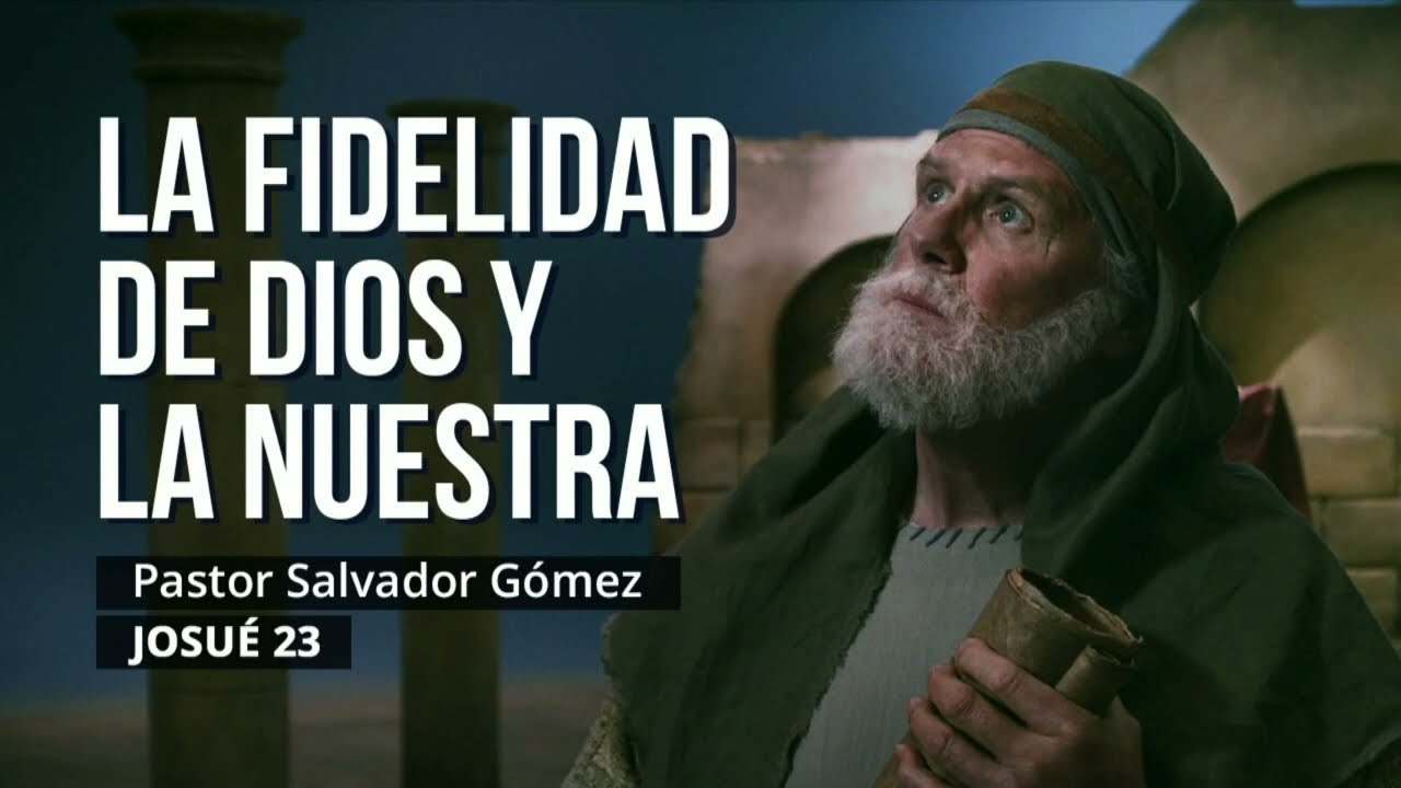 La fidelidad de Dios y la nuestra | Josué 23 | Ps. Salvador Gómez Dickson