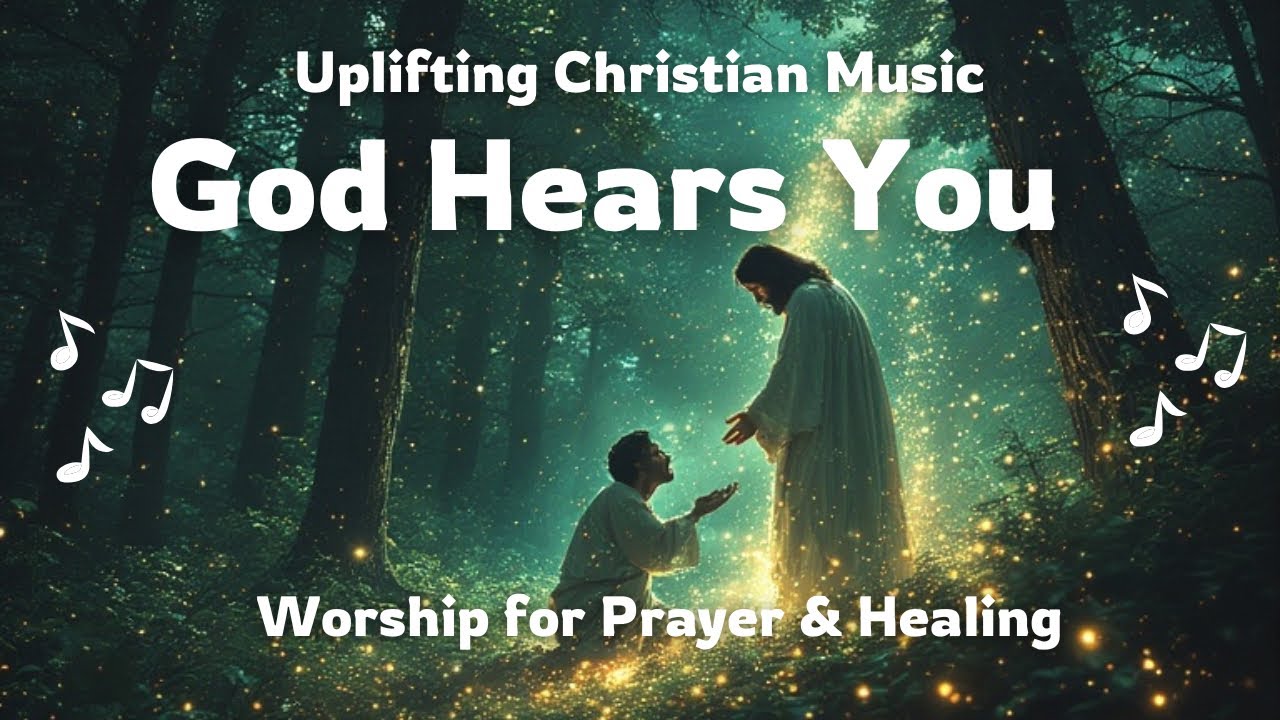 God Hears You – 16 minutes of Worship for Prayer & Healing