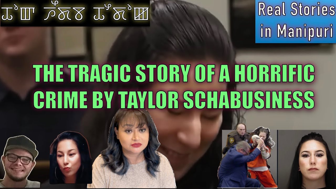 135- The Tragic story of a horrific Crime by Taylor Schabusiness. Khwaidagi sathiba nupi haido