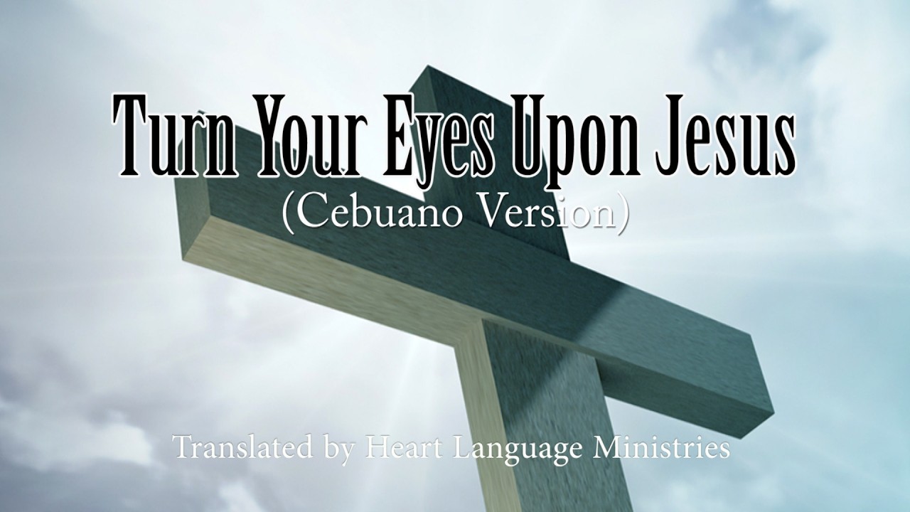 Turn Your Eyes Upon Jesus (Cebuano Version)