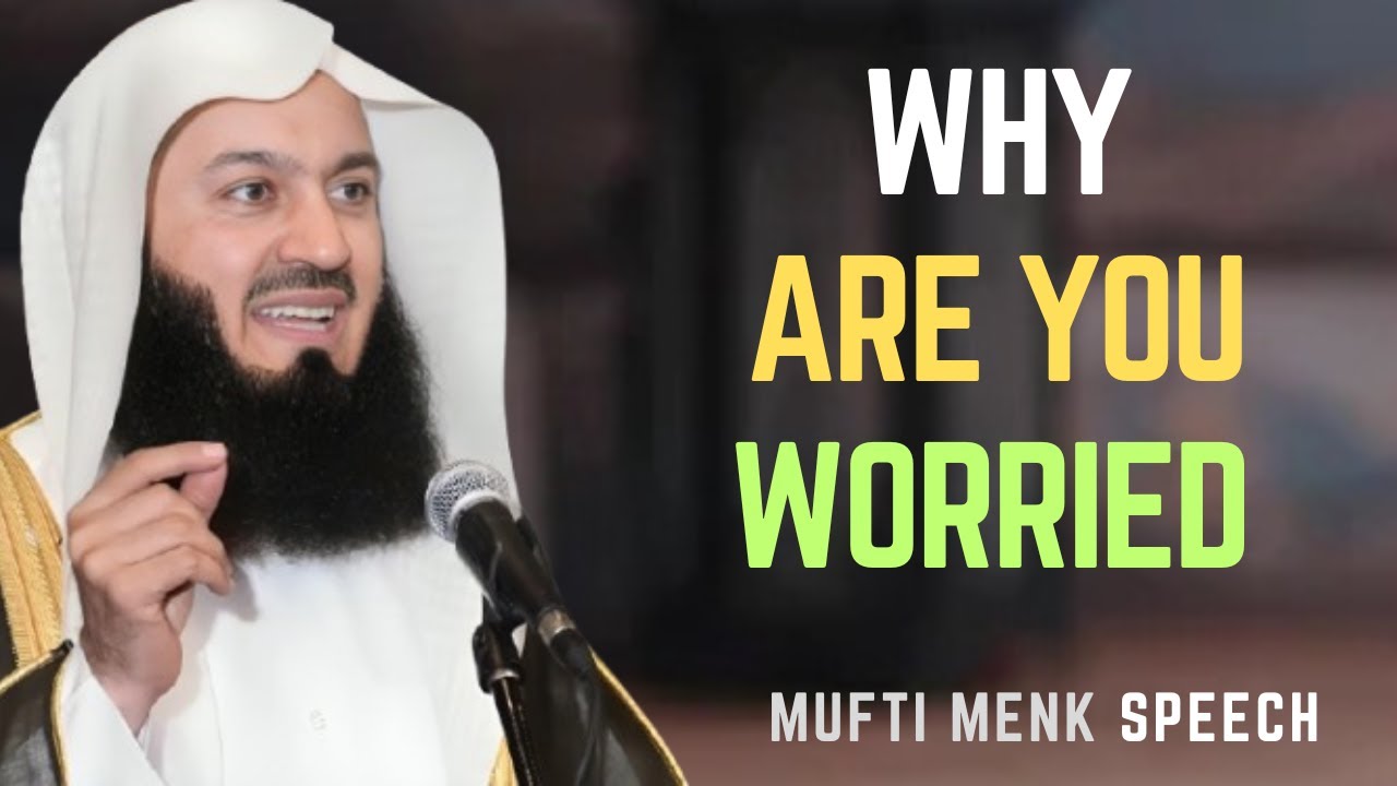 Why Are You Worried? | Mufti Menk’s Powerful Reminder on Overcoming Worry & Anxiety