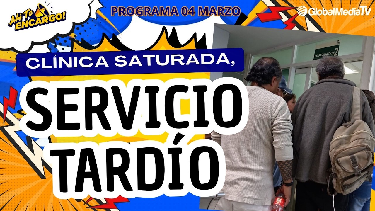CLINICA SATURADA, SERVICIO TARDÍO - AHÍ TE ENCARGO