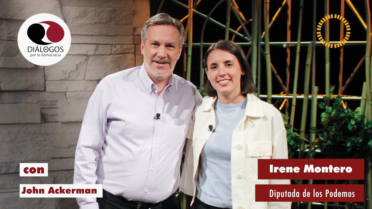 Diálogos por la democracia con John Ackerman e Irene Montero