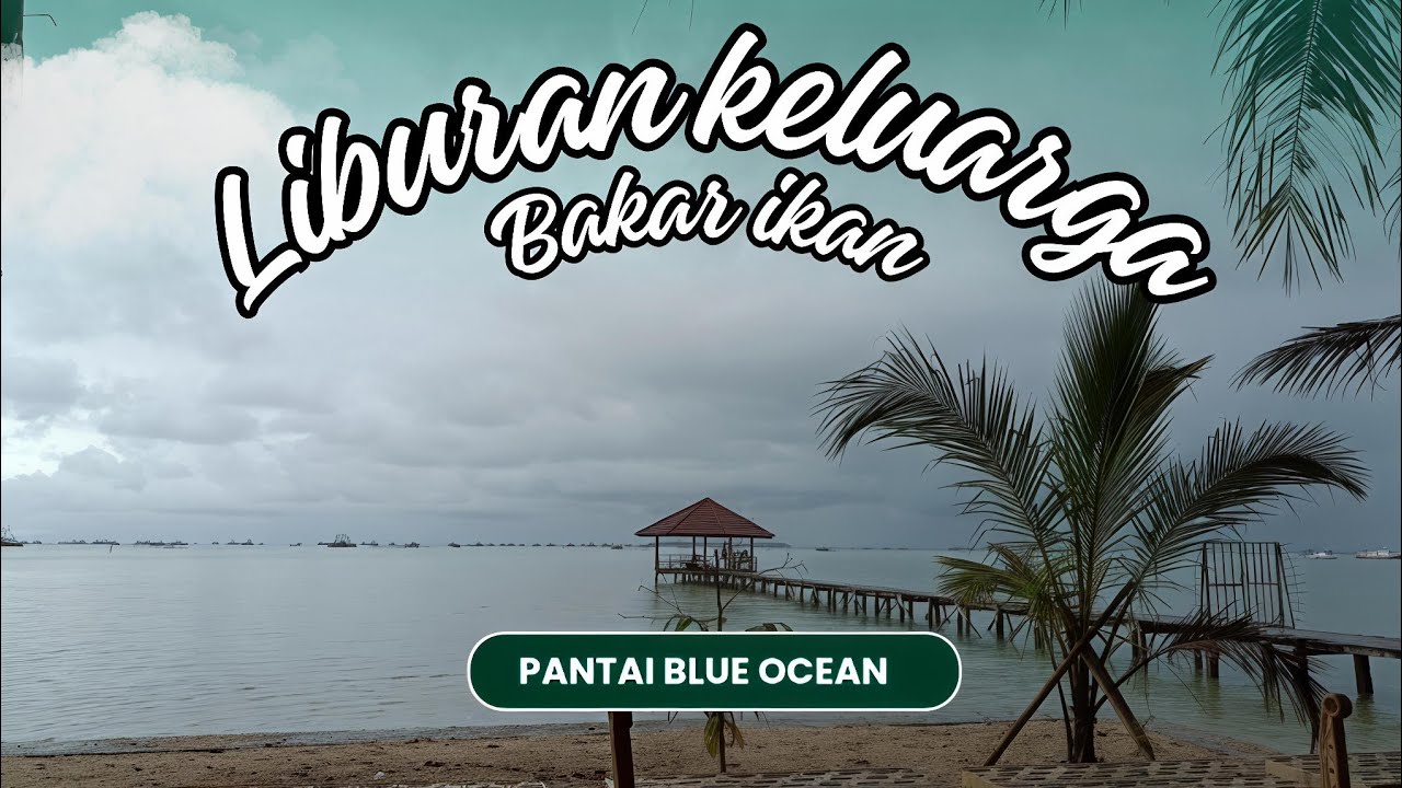 Pantai Blue Ocean || Bakar ikan bersama keluarga