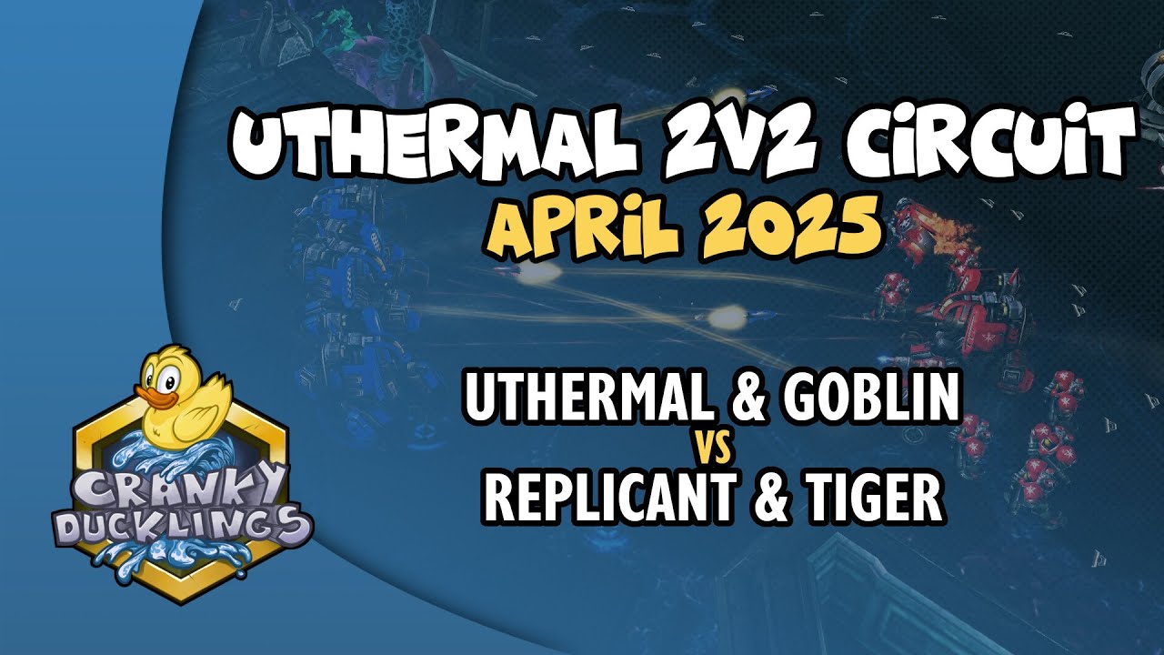 uThermal & goblin vs Replicant & Tiger | uThermal 2v2 Circuit: April 2025 | StarCraft 2 Tournament