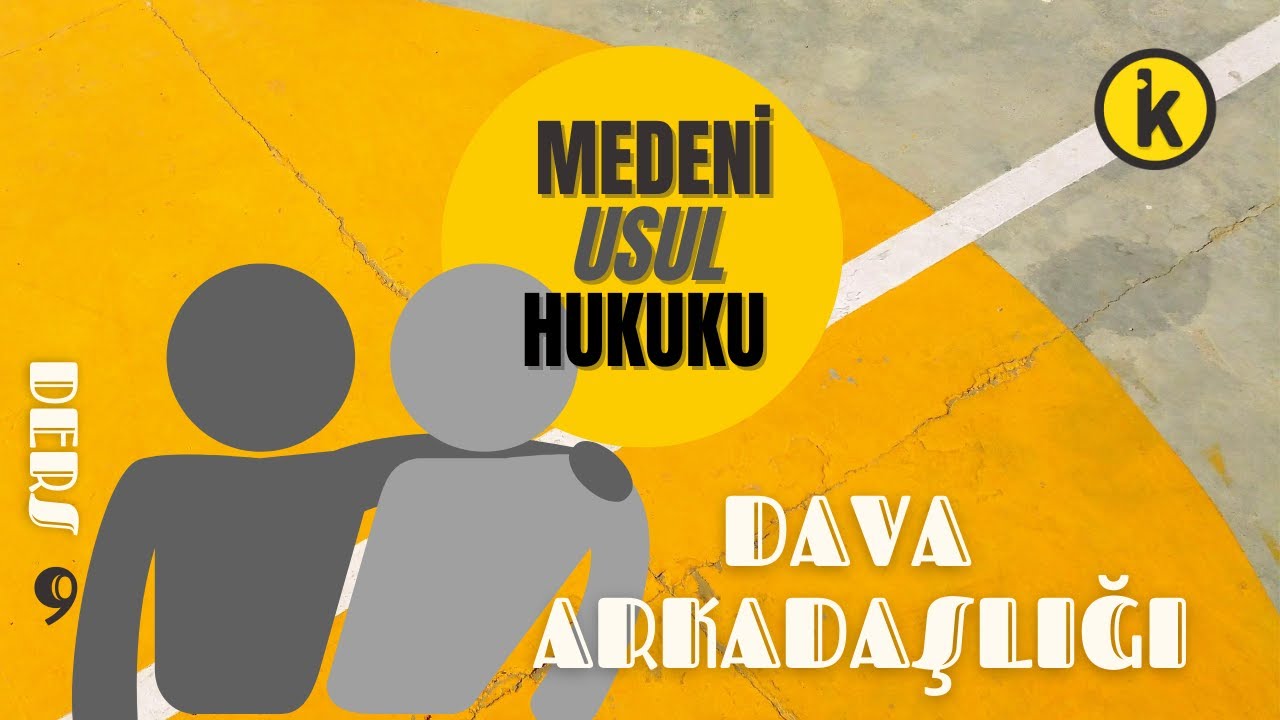 9) MEDENİ USUL HUKUKU - İHTİYARİ VE MECBURİ DAVA ARKADAŞLIĞI - 2023-2024 GÜNCEL