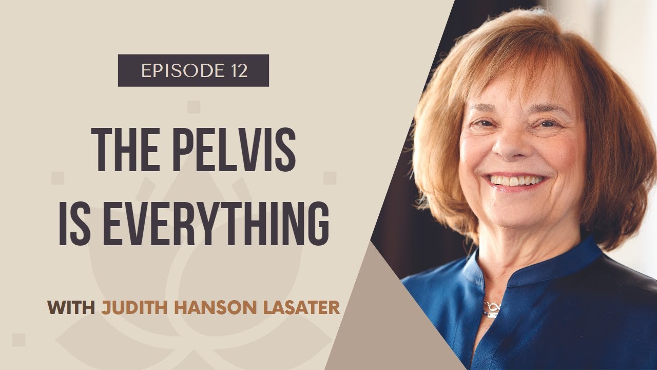 EP12: The pelvis is everything with Judith Hanson Lasater