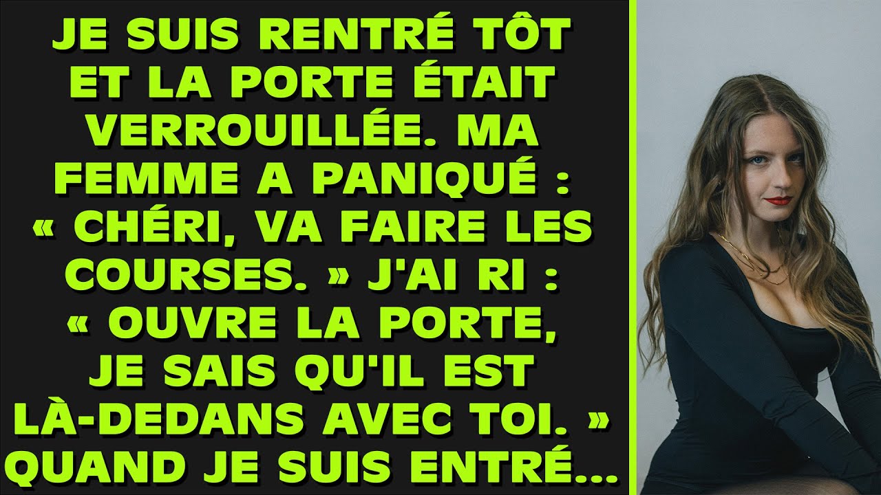 Je suis rentré tôt à la maison et la porte était verrouillée. Ma femme a paniqué : « Chéri, va faire