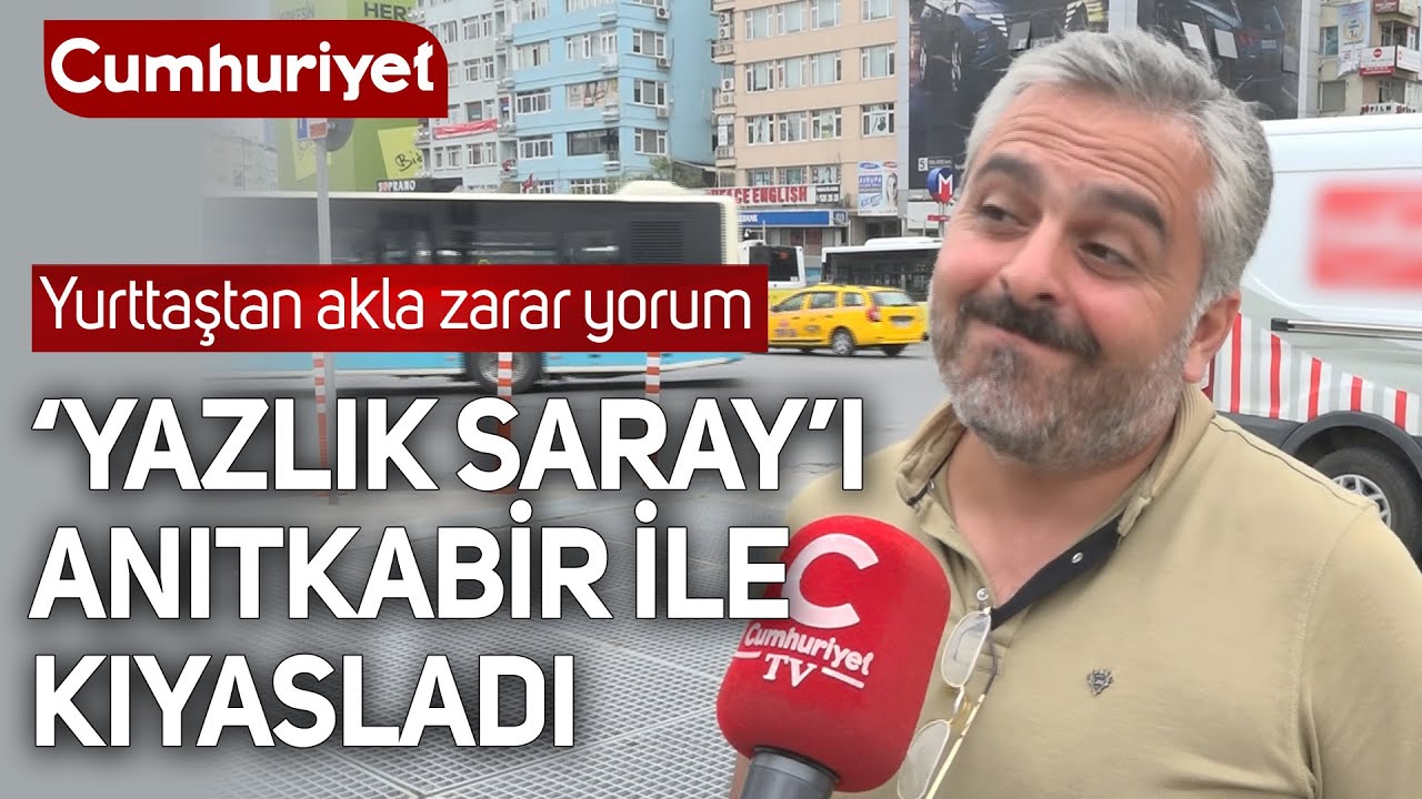 'Yazlık Saray'ı sorduğumuz yurttaştan akla zarar yanıt I SOKAK R&Ouml;PORTAJI