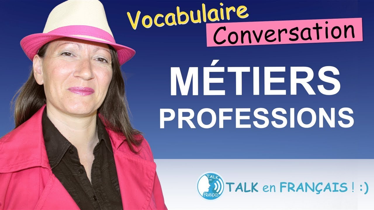 PARLER DES M&Eacute;TIERS ET PROFESSIONS EN FRAN&Ccedil;AIS | Conversation en Fran&ccedil;ais