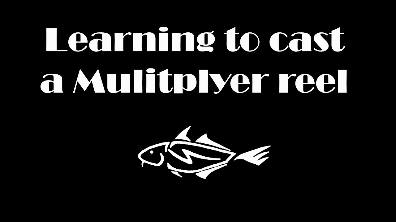 Learning to cast a Multiplier Reel