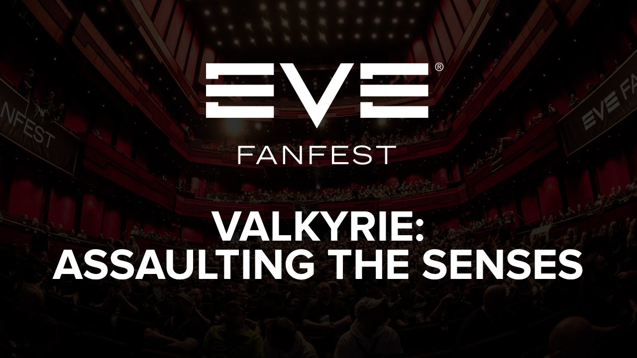 EVE Fanfest 2016 - Valkyrie: Assaulting the Senses