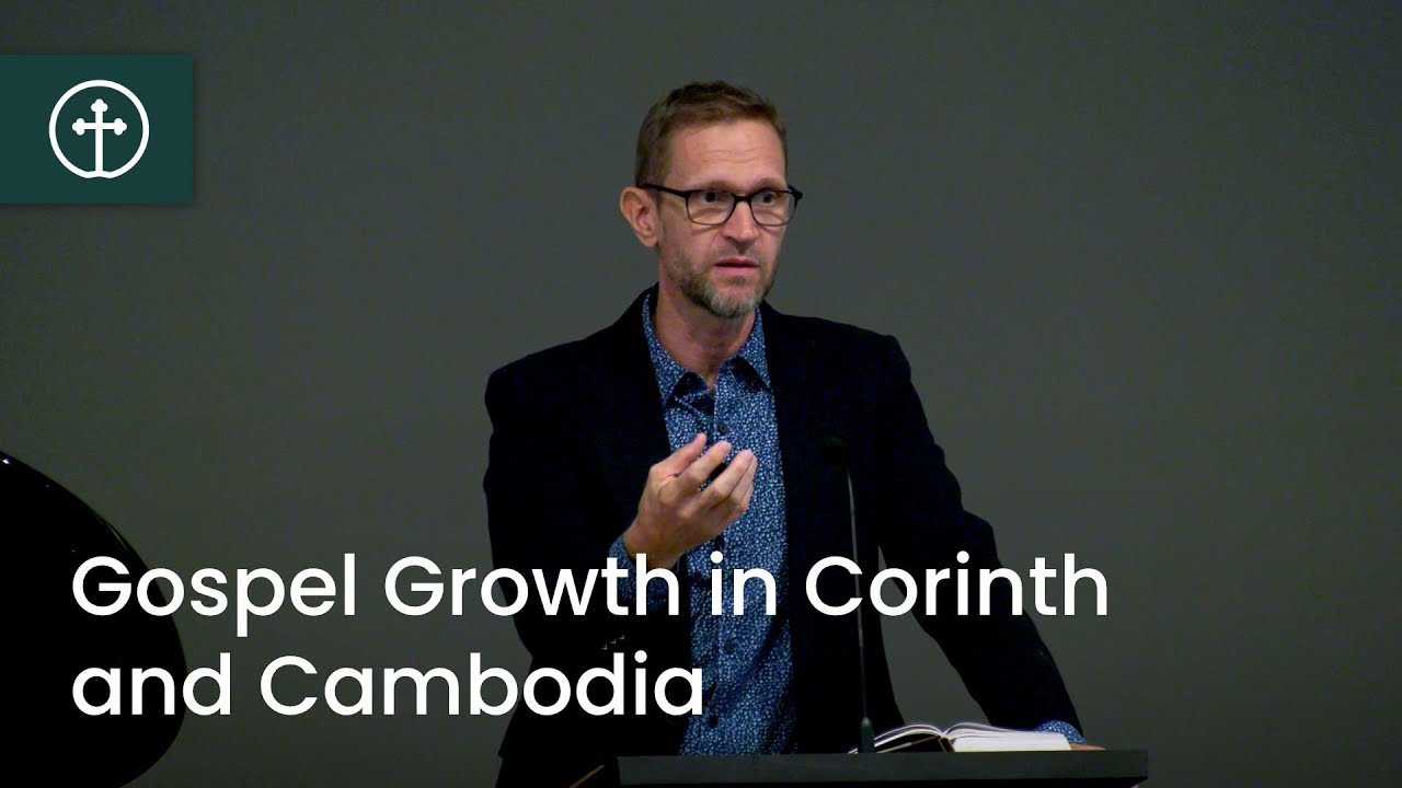 Gospel Growth in Corinth and Cambodia &mdash; Jeremy Farmer &mdash; August 11th, 2024 &mdash; Grace Bible Church
