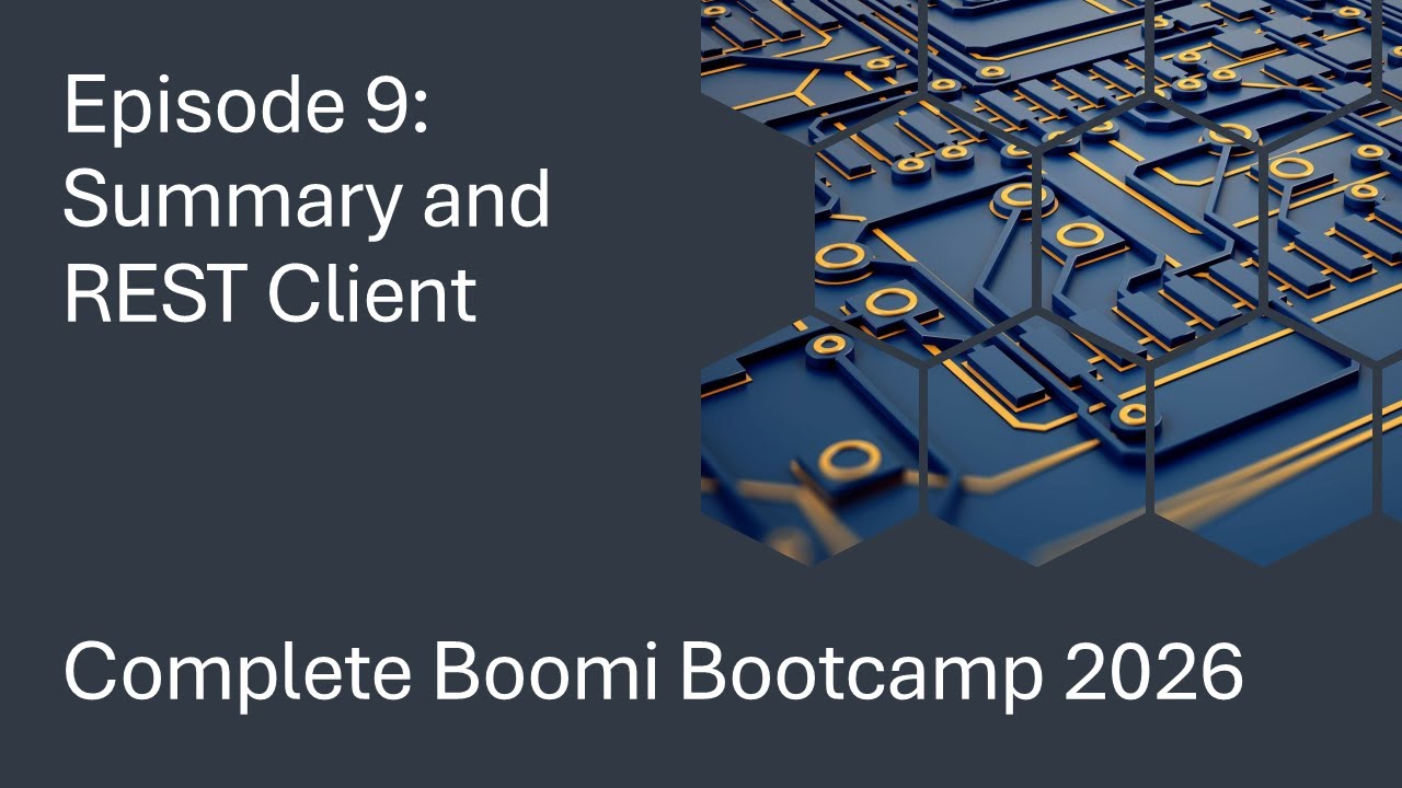 Complete Boomi Bootcamp 2026 - Episode 9 - Summary and REST Client