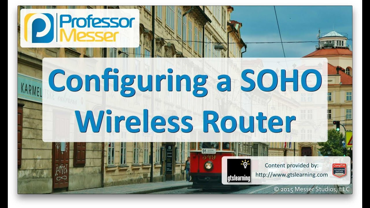 Configuring a SOHO Wireless Router - CompTIA A+ 220-901 - 2.6